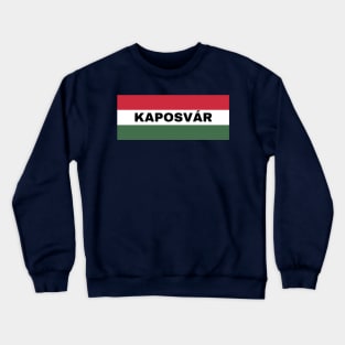 Kaposvár City in Hungarian Flag Crewneck Sweatshirt